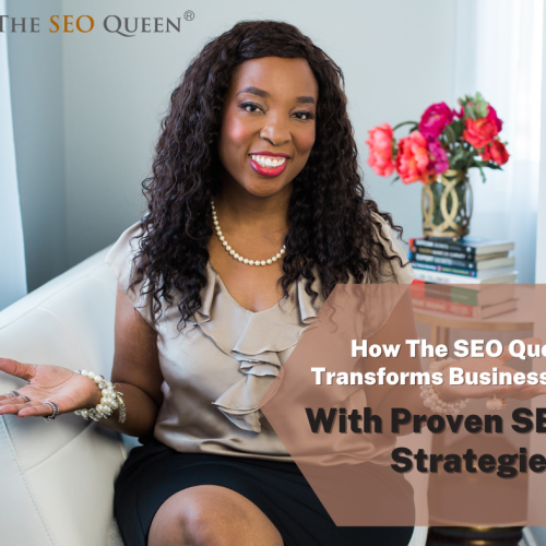 How The SEO Queen Transforms Businesses with Proven SEO Strategies