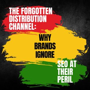 The Forgotten Distribution Channel Why Brands Ignore SEO At Their Peril